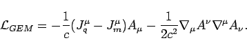 \begin{displaymath}
\mathcal{L}_{GEM}=-\frac{1}{c}(J_{q}^{\mu}-J_{m}^{\mu})A_{\mu}-\frac{1}{2c^{2}}\nabla_{\mu}A^{\nu}\nabla^{\mu}A_{\nu}.\end{displaymath}