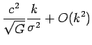 $\displaystyle \frac{c^{2}}{\sqrt{G}}\frac{k}{\sigma^{2}}+O(k^{2})$