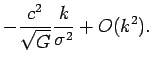 $\displaystyle -\frac{c^{2}}{\sqrt{G}}\frac{k}{\sigma^{2}}+O(k^{2}).$