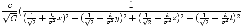 $\displaystyle \frac{c}{\sqrt{G}}(\frac{1}{(\frac{1}{\sqrt{2}}+\frac{k}{\sigma^{...
...{2}}+\frac{k}{\sigma^{2}}z)^{2}-(\frac{1}{\sqrt{2}}+\frac{k}{\sigma^{2}}t)^{2}}$