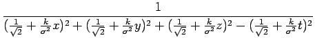 $\displaystyle \frac{1}{(\frac{1}{\sqrt{2}}+\frac{k}{\sigma^{2}}x)^{2}+(\frac{1}...
...{2}}+\frac{k}{\sigma^{2}}z)^{2}-(\frac{1}{\sqrt{2}}+\frac{k}{\sigma^{2}}t)^{2}}$