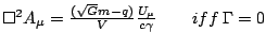$\square ^{2}A_{\mu }=\frac{(\sqrt{G}m-q)}{V}\frac{U_{\mu }}{c\gamma }\qquad iff\: \Gamma =0$