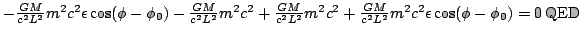 $ - \frac{G M}{c^2 L^2} m^2 c^2 \epsilon \cos ( \phi - \phi_0 ) - \frac{G
M}{c^2...
...ac{G M}{c^2 L^2} m^2
c^2 \epsilon \cos ( \phi - \phi_0 ) = 0 \operatorname{QED}$